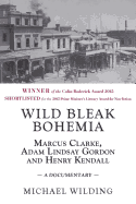 Wild Bleak Bohemia: Marcus Clarke, Adam Lindsay Gordon & Henry Kendall