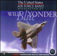 Wild Blue Yonder - United States Air Force Band; Dennis M. Layendecker (conductor)