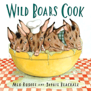 Wild Boars Cook - Rosoff, Meg