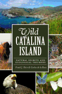 Wild Catalina Island:: Natural Secrets and Ecological Triumphs