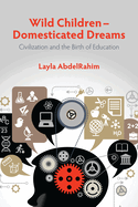 Wild Children -- Domesticated Dreams: Civilization and the Birth of Education