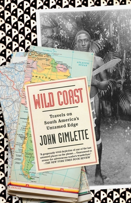 Wild Coast: Travels on South America's Untamed Edge - Gimlette, John