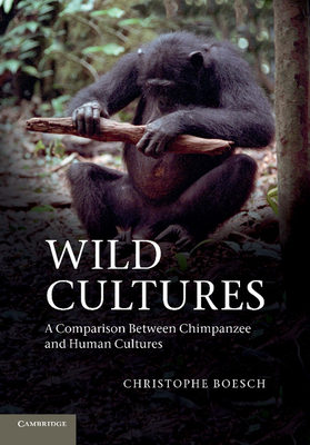 Wild Cultures: A Comparison between Chimpanzee and Human Cultures - Boesch, Christophe