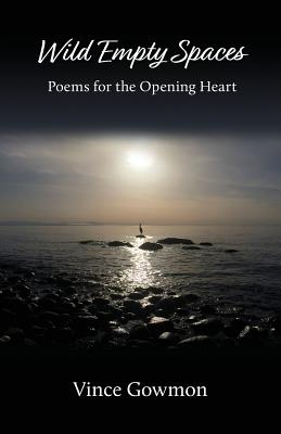 Wild Empty Spaces: Poems for the Opening Heart - Gowmon, Vince