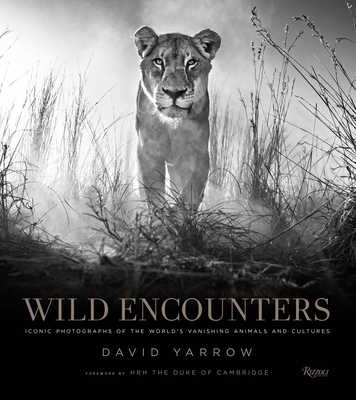 Wild Encounters: Iconic Photographs of the World's Vanishing Animals and Cultures - Yarrow, David