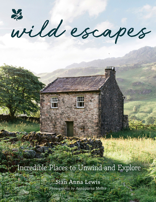 Wild Escapes: Incredible Places to Unwind and Explore - Lewis, Sin Anna, and National Trust Books