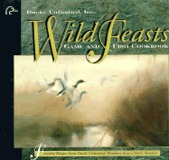 Wild Feasts: A Ducks Unlimited Game and Fish Cookbook