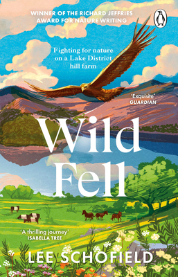 Wild Fell: Fighting for nature on a Lake District hill farm - Schofield, Lee