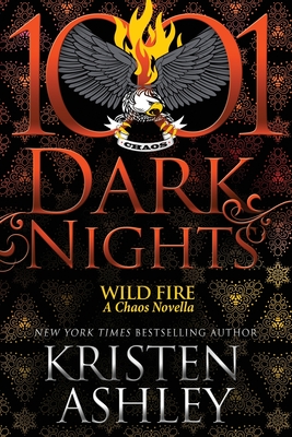 Wild Fire: A Chaos Novella - Ashley, Kristen