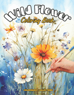 Wild Flower Coloring Book: Bloom and Harmony - A Journey Through Nature's Art