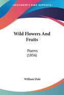 Wild Flowers And Fruits: Poems (1856)