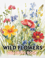 Wild Flowers Coloring Book For Adult: Beautiful and High-Quality Design To Relax and Enjoy