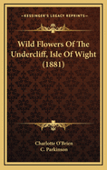 Wild Flowers of the Undercliff, Isle of Wight (1881)