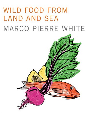 Wild Food from Land and Sea - White, Marco Pierre