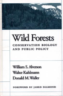 Wild Forests: Conservation Biology and Public Policy - Alverson, William S, and Waller, Don, and Kuhlmann, Walter