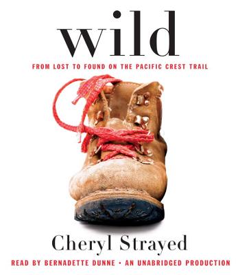 Wild: From Lost to Found on the Pacific Crest Trail - Strayed, Cheryl, and Dunne, Bernadette (Read by)