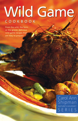 Wild Game Cookbook: Nature's Gourmet Series - Shipman, Carol Ann