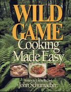 Wild Game Cooking Made Easy - Schumacher, John, Chef