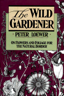 Wild Gardener - Loewer, H Peter