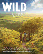 Wild Guide - London and Southern and Eastern England: Norfolk to New Forest, Cotswolds to Kent (Including London)