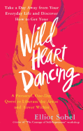 Wild Heart Dancing: A Personal One-Day Quest to Liberate the Artist and Lover Within