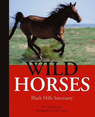 Wild Horses: Black Hills Sanctuary - Peterson, Cris, and Upitis, Alvis (Photographer)