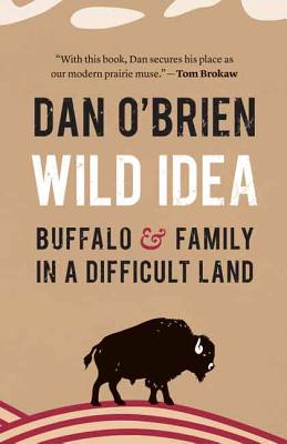 Wild Idea: Buffalo and Family in a Difficult Land - O'Brien, Dan