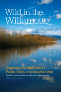 Wild in the Willamette: Exploring the Mid-Valley's Parks, Trails, and Natural Areas