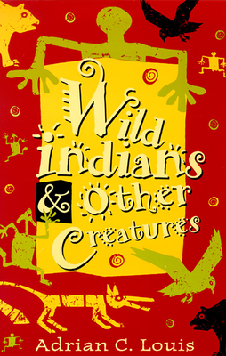 Wild Indians and Other Creatures - Louis, Adrian C