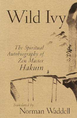 Wild Ivy: The Spiritual Autobiography of Zen Master Hakuin - Ekaku, Hakuin, and Waddell, Norman (Translated by)