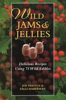 Wild Jams and Jellies: Delicious Recipes Using 75 Wild Edibles - Freitus, Joe