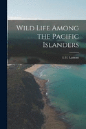 Wild Life Among the Pacific Islanders