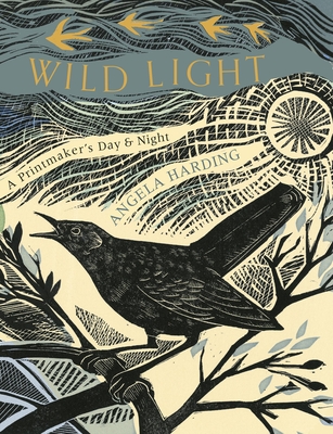 Wild Light: A printmaker's day and night - Harding, Angela