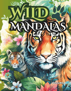 Wild Mandalas: The Animals Coloring Book: Mindful Relaxation: Adult Coloring Book for Stress Relief and Serenity / VOLUME 1