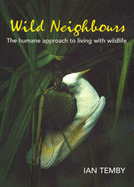 Wild Neighbours: The Humane Approach to Living with Wildlife