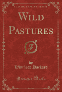 Wild Pastures (Classic Reprint)