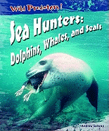 Wild Predators Sea Hunters Dolphins Whales & Seals