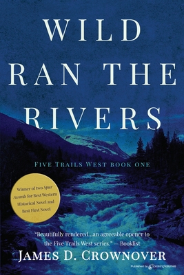 Wild Ran the Rivers - Crownover, James D