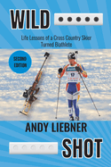 Wild Shot: Life Lessons of a Cross Country Skier Turned Biathlete