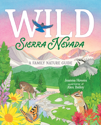 Wild Sierra Nevada: A Family Nature Guide - Howes, Joanna