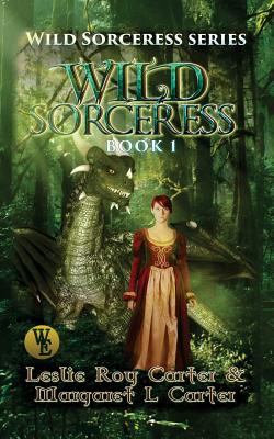 Wild Sorceress Series, Book 1: Wild Sorceress - Carter, Margaret L, and Carter, Leslie Roy