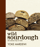 Wild Sourdough: The Natural Way to Bake