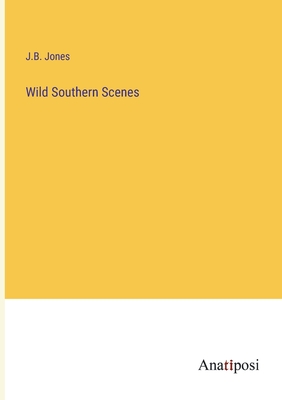 Wild Southern Scenes - Jones, J B
