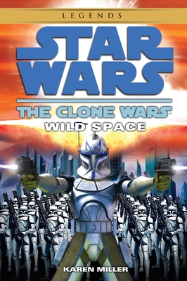 Wild Space: Star Wars Legends (the Clone Wars) - Miller, Karen