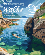 Wild Swimming Walks West Wales: 28 Coast, River & Waterfall Days Out in Pembrokeshire, Ceredigion and Carmarthenshire