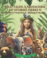 Wild Tales: A Menagerie of Stories (Series I): Poems about 18 Lovely animals for kids