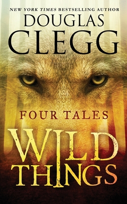 Wild Things: Four Tales - Clegg, Douglas