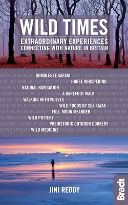 Wild Times: Extraordinary Experiences Connecting with Nature in Britain - Reddy, Jini