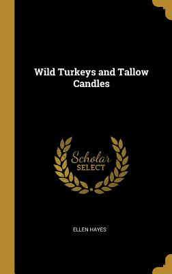 Wild Turkeys and Tallow Candles - Hayes, Ellen