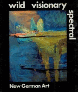 Wild Visionary Spectral: New German Art